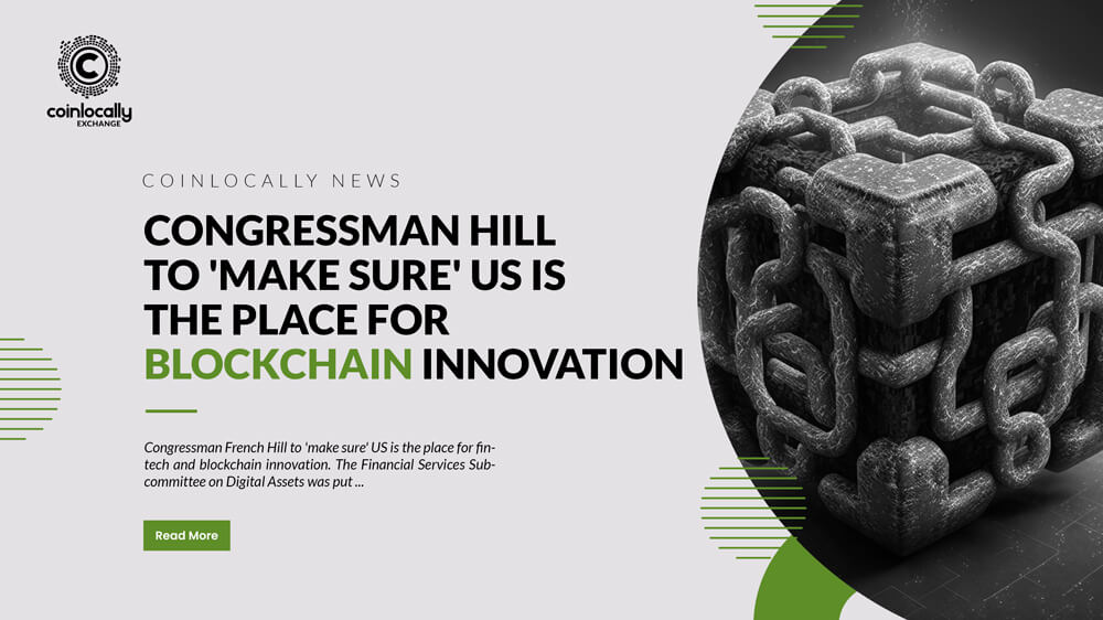 Congressman Hill to 'make sure' US is the place for blockchain innovation