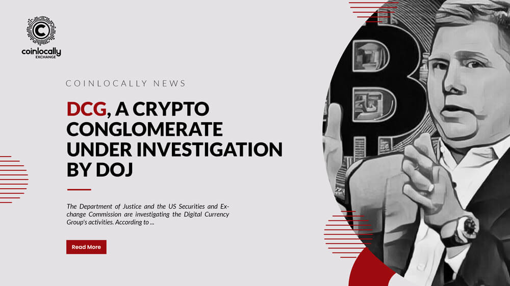 DCG, a Crypto Conglomerate, Under Investigation By DOJ