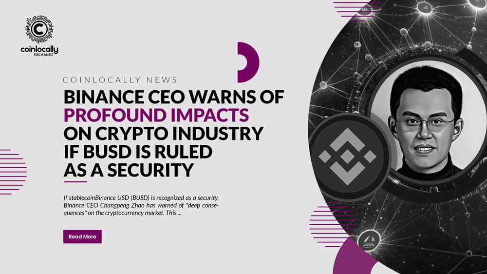 Binance CEO Warns of 'Profound Impacts' on Crypto Industry if BUSD Is Ruled as a Security