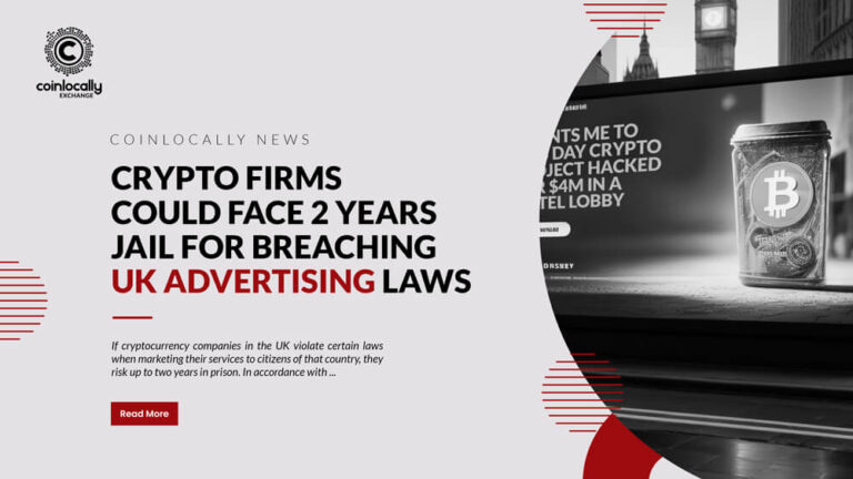 Crypto firms could face 2 years jail for breaching UK advertising laws