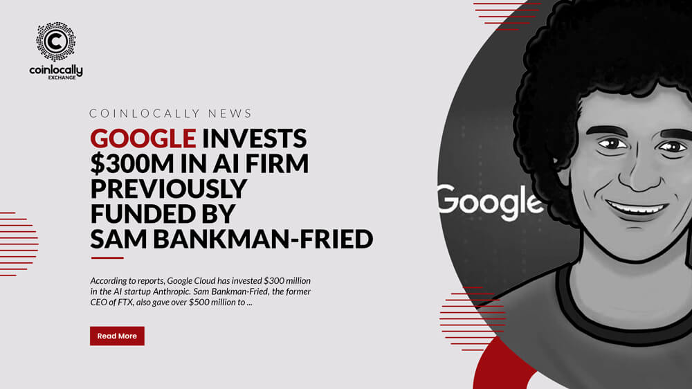 Google invests $300M in AI firm previously funded by Sam Bankman-Fried