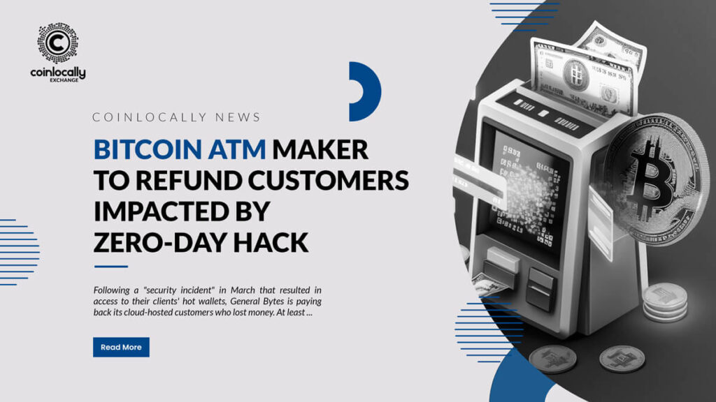 Bitcoin ATM maker to refund customers impacted by zero-day hack