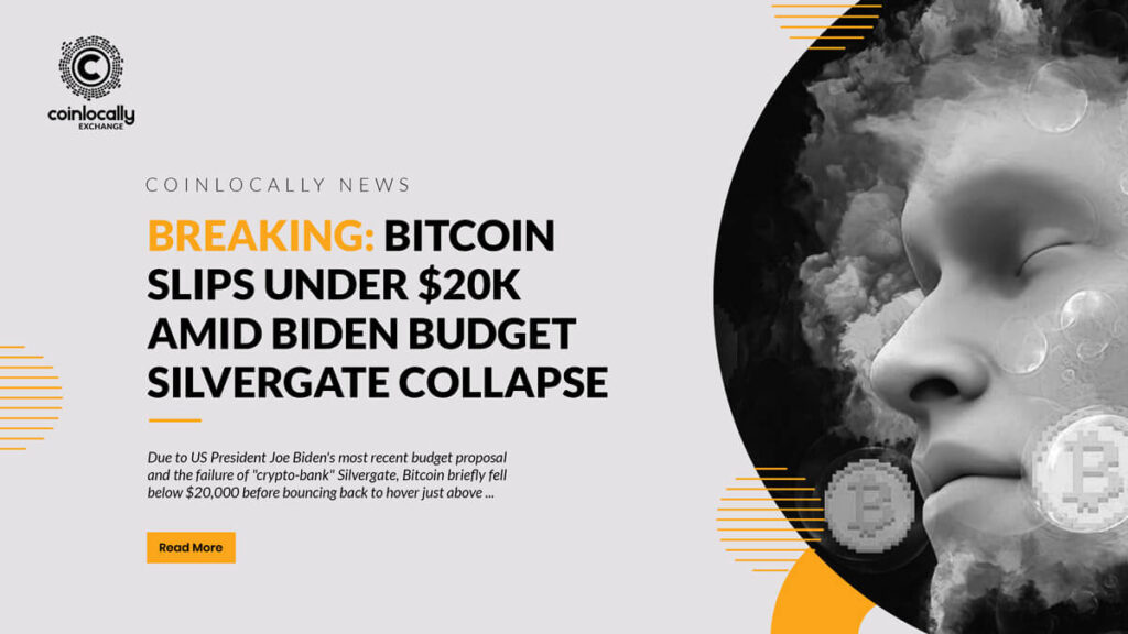 Breaking: Bitcoin slips under $20K amid Biden budget, Silvergate collapse