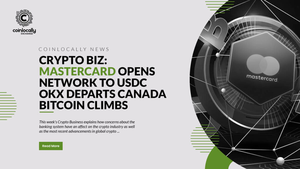 Crypto Biz: Mastercard opens network to USDC, OKX departs Canada, Bitcoin climbs