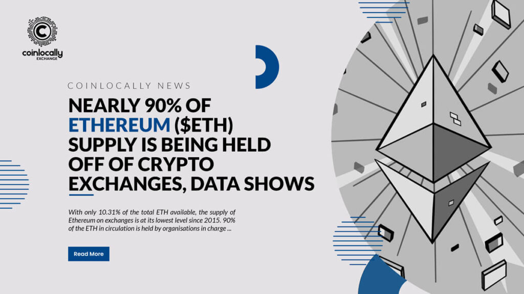 Nearly 90% of Ethereum ($ETH) Supply Is Being Held off of Crypto Exchanges, Data Shows