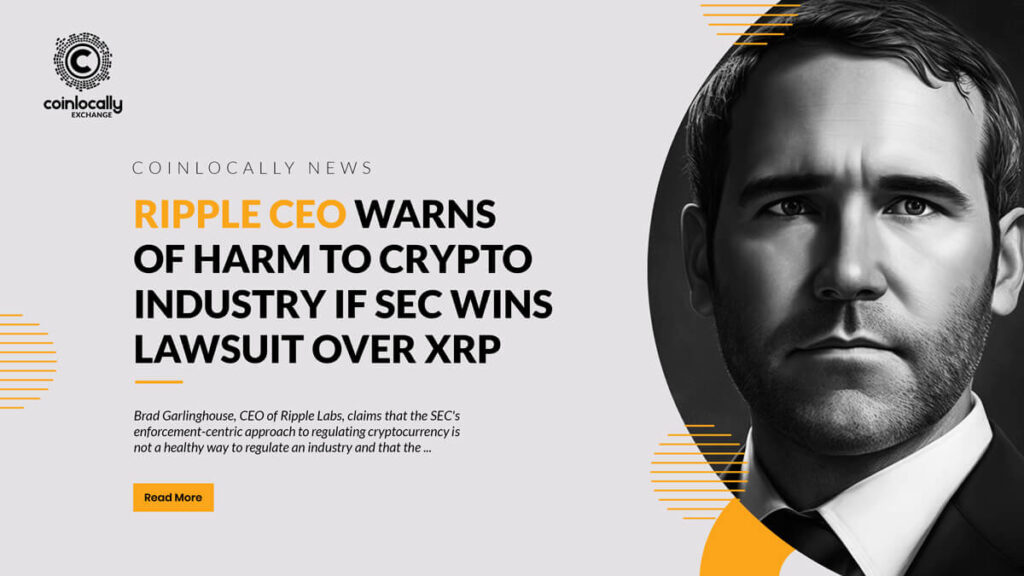 Ripple CEO Warns of Harm to Crypto Industry if SEC Wins Lawsuit Over XRP