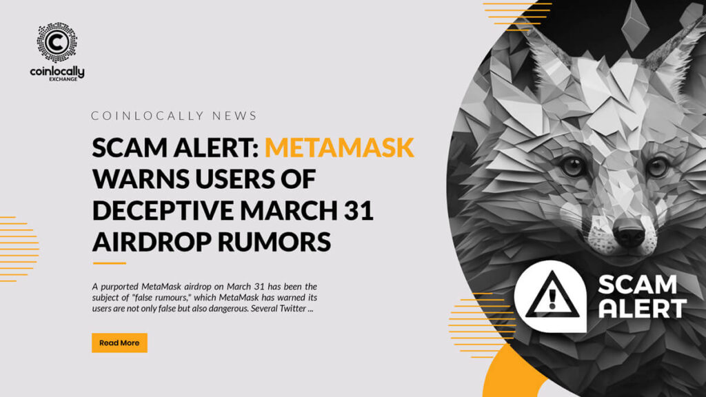 Scam alert: MetaMask warns users of deceptive March 31 airdrop rumors