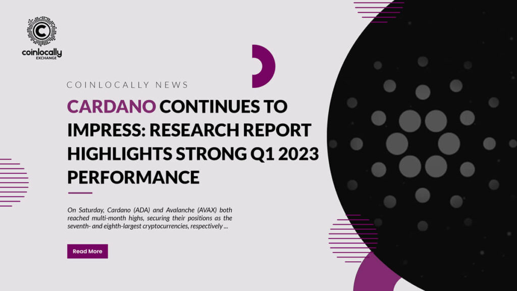 Cardano Continues to Impress: Research Report Highlights Strong Q1 2023 Performance