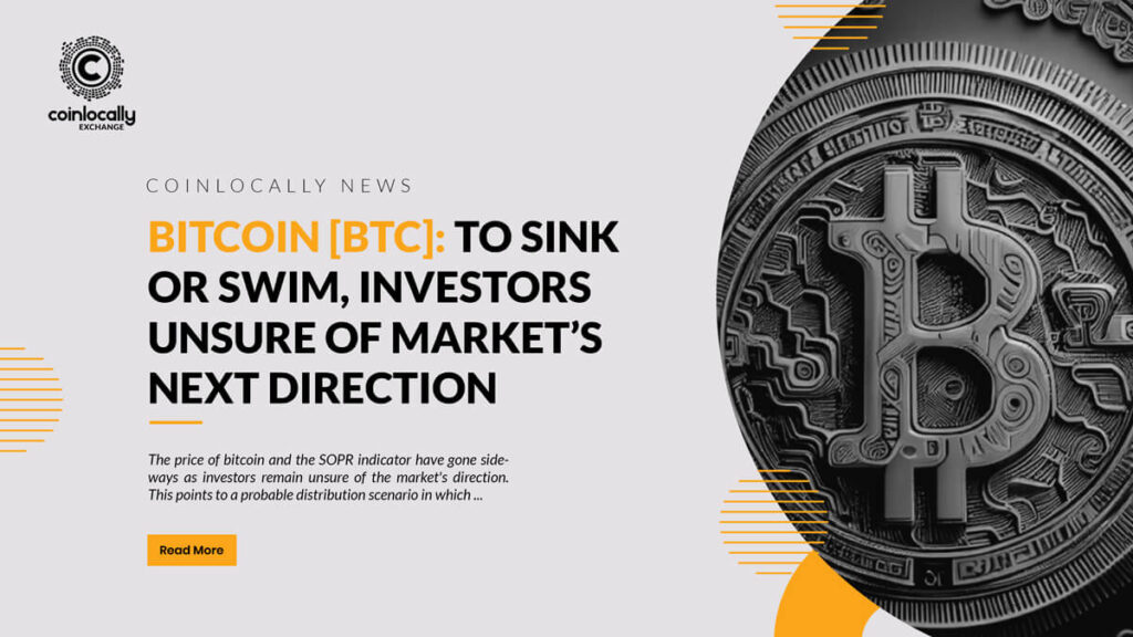 Bitcoin [BTC]: To sink or swim, investors unsure of market’s next direction