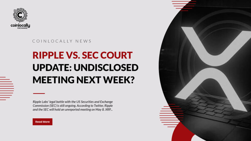 Ripple Vs. SEC Court Update: Undisclosed Meeting Next Week?