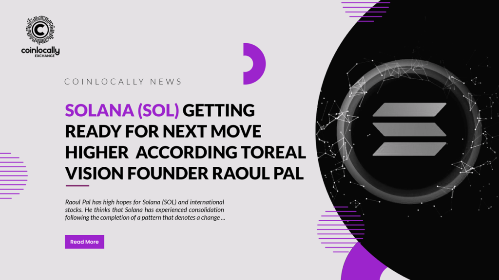 Solana (SOL) Getting Ready for Next Move Higher, According to Real Vision Founder Raoul Pal