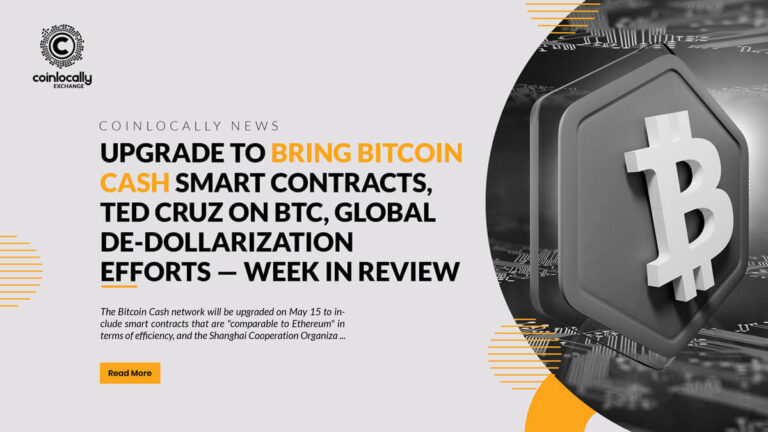 Upgrade to Bring Bitcoin Cash Smart Contracts, Ted Cruz on BTC, Global De-Dollarization Efforts — Week in Review