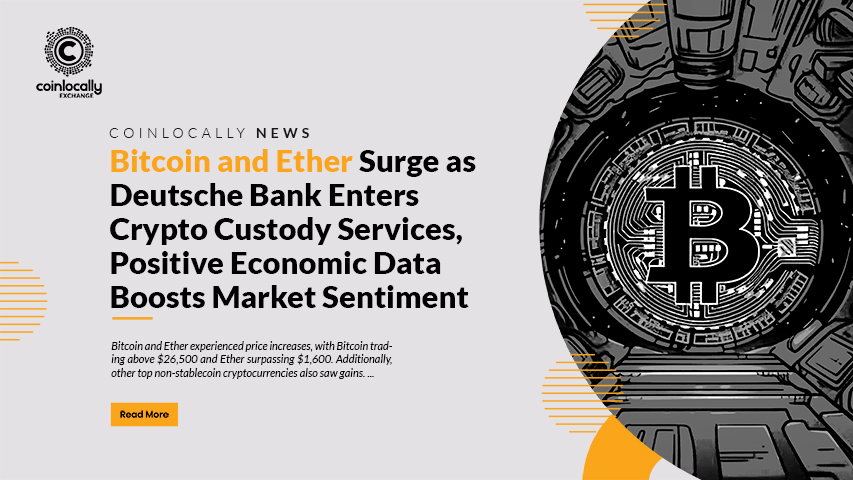 Bitcoin and Ether Surge as Deutsche Bank Enters Crypto Custody Services, Positive Economic Data Boosts Market Sentiment