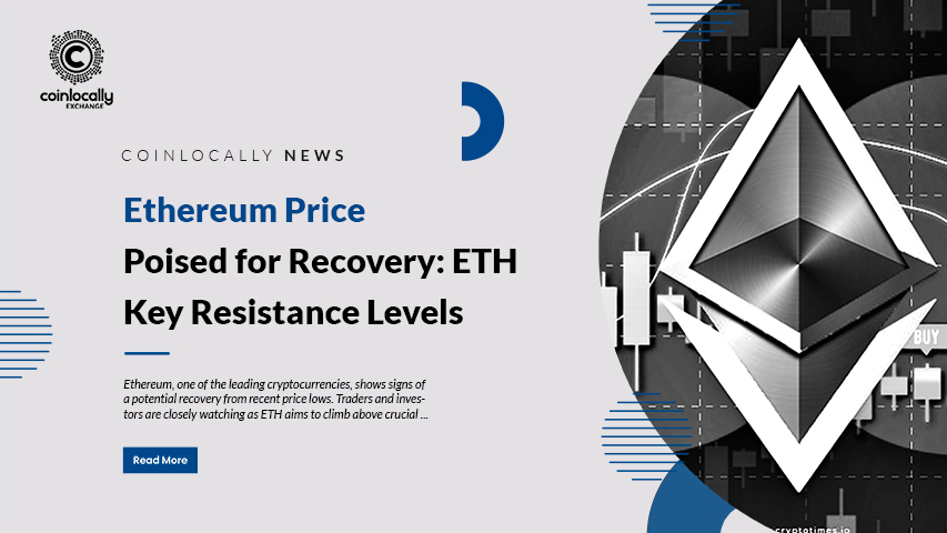 Ethereum Price Poised for Recovery: ETH Key Resistance Levels