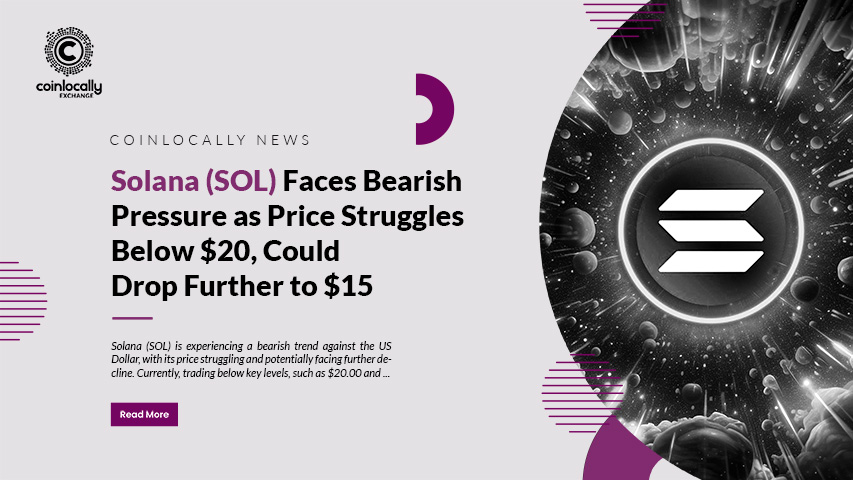 Solana (SOL) Faces Bearish Pressure as Price Struggles Below $20, Could Drop Further to $15