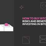 How to buy Bitcoin? Risks and benefits of investing in Bitcoin