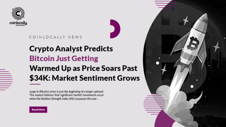 Crypto Analyst Predicts Bitcoin Just Getting Warmed Up as Price Soars Past $34K: Market Sentiment Grows