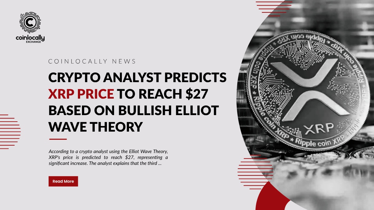 Crypto Analyst Predicts XRP Price to Reach $27 Based on Bullish Elliot Wave Theory