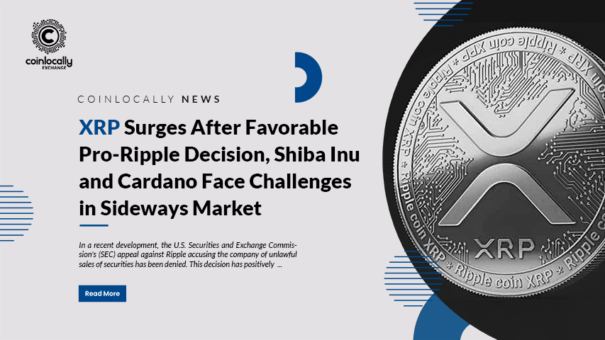 XRP Surges After Favorable Pro-Ripple Decision, Shiba Inu and Cardano Face Challenges in Sideways Market