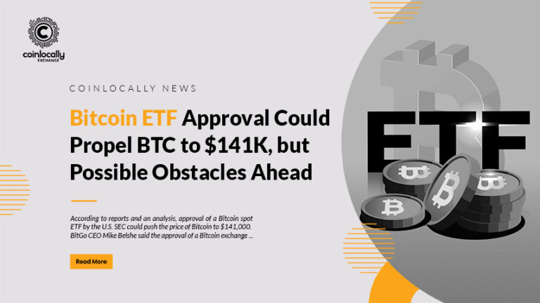 Bitcoin ETF Approval Could Propel BTC to $141K, but Possible Obstacles Ahead