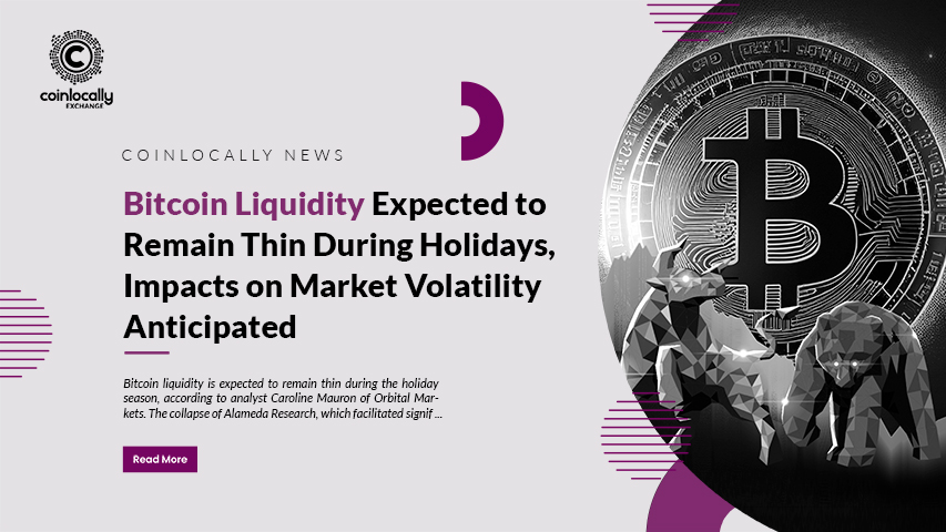 Bitcoin Liquidity Expected to Remain Thin During Holidays, Impacts on Market Volatility Anticipated