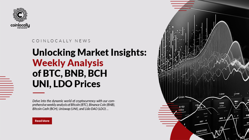 Unlocking Market Insights: Weekly Analysis of BTC, BNB, BCH, UNI, LDO Prices