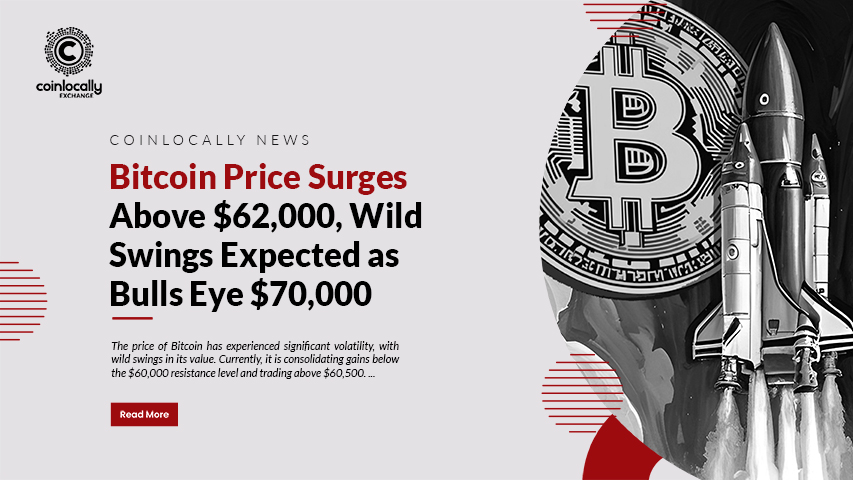 Bitcoin Price Surges Above $62,000, Wild Swings Expected As Bulls Eye ...