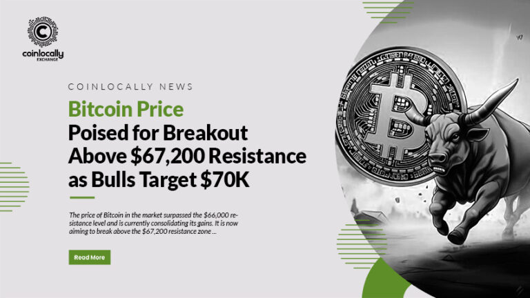 Bitcoin Price Poised for Breakout Above $67,200 Resistance as Bulls Target $70K