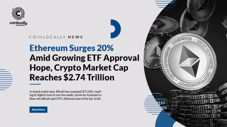 Ethereum Surges 20% Amid Growing ETF Approval Hope, Crypto Market Cap Reaches $2.74 Trillion