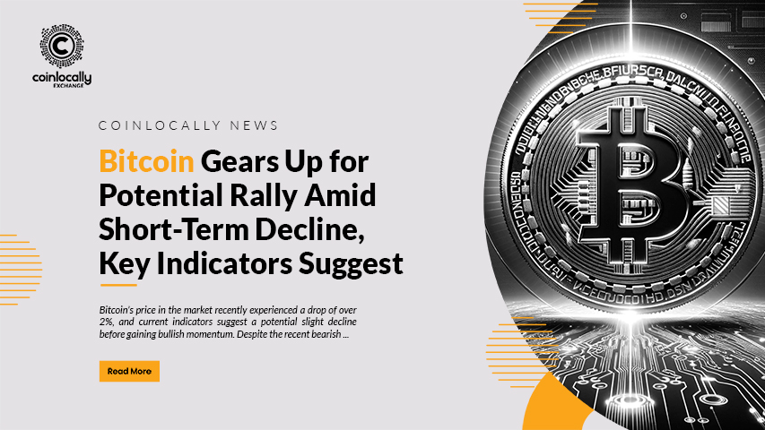 Bitcoin Gears Up for Potential Rally Amid Short-Term Decline, Key Indicators Suggest